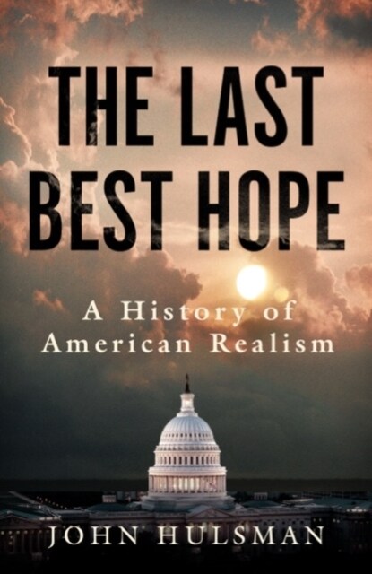 The Last Best Hope : A History of American Realism (Paperback)