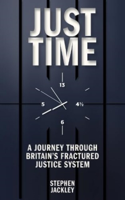 Just Time : A Journey Through Britains Fractured Justice System (Paperback)