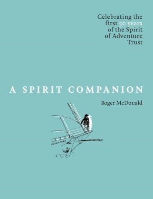 A Spirit Companion : Celebrating the first 50 years of the  Spirit of Adventure Trust (Hardcover)
