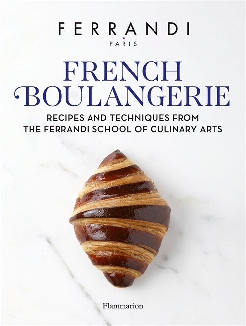 French Boulangerie: Recipes and Techniques from the Ferrandi School of Culinary Arts (Hardcover)