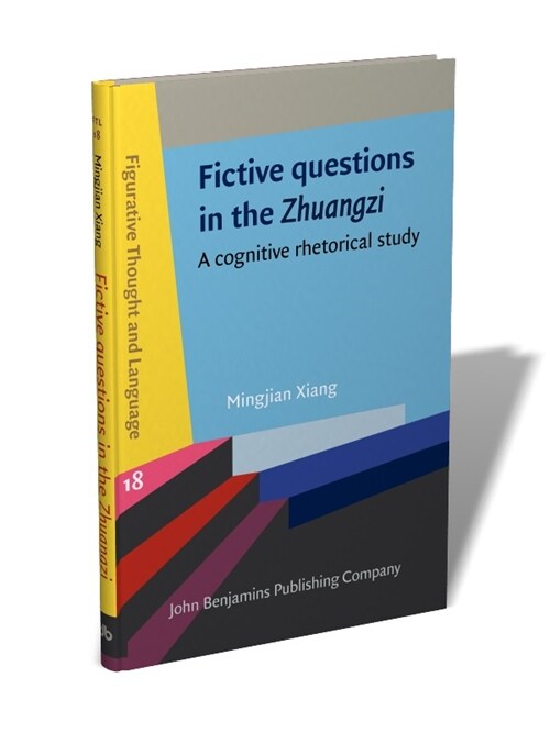 Fictive questions in the Zhuangzi : A cognitive rhetorical study (Hardcover)