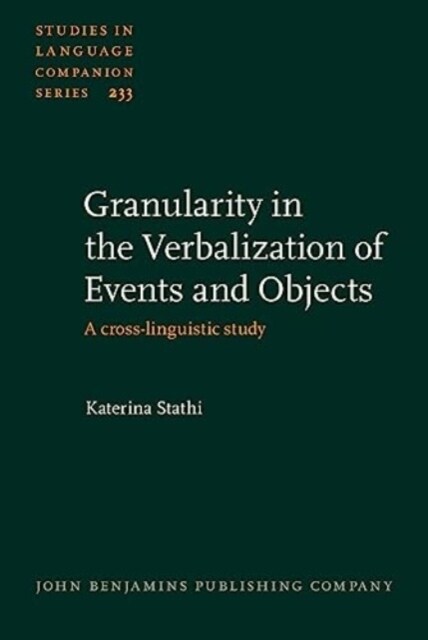 Granularity in the Verbalization of Events and Objects : A cross-linguistic study (Hardcover)