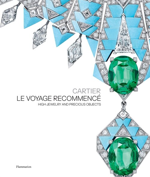 Cartier: Le Voyage Recommence: High Jewelry and Precious Objects (Hardcover)