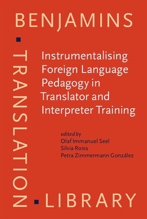 Instrumentalising Foreign Language Pedagogy in Translator and Interpreter Training : Methods, goals and perspectives (Hardcover)