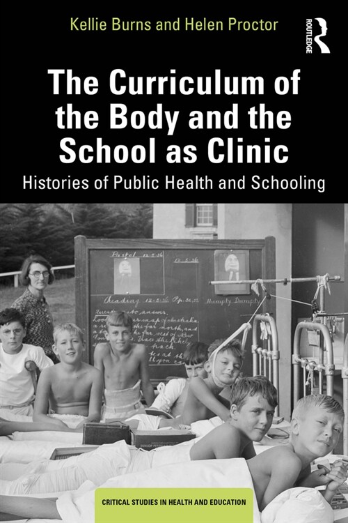 The Curriculum of the Body and the School as Clinic : Histories of Public Health and Schooling (Paperback)