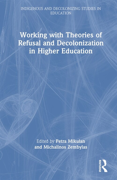 Working with Theories of Refusal and Decolonization in Higher Education (Hardcover, 1)