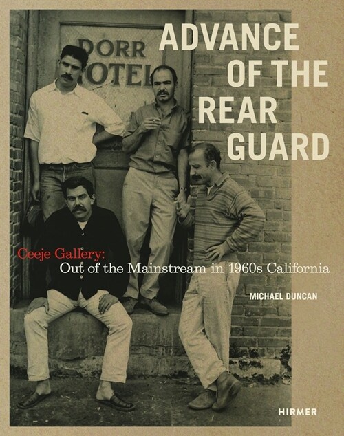 Advance of the Rear Guard: Ceeje Gallery: Out of the Mainstream in 1960s California (Hardcover)
