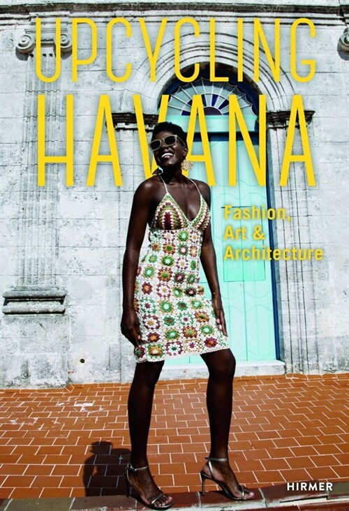 Upcycling Havana: Fashion, Art & Architecture (Hardcover)