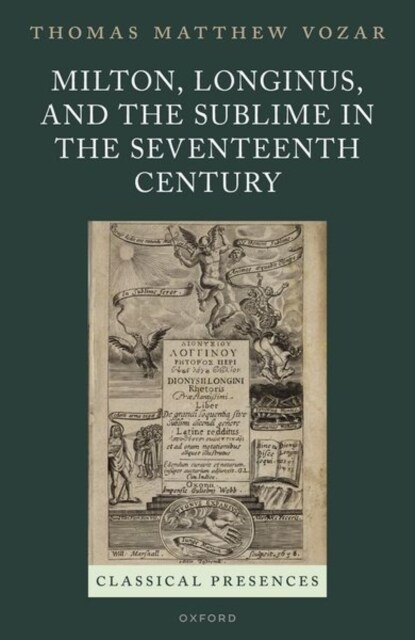 Milton, Longinus, and the Sublime in the Seventeenth Century (Hardcover)