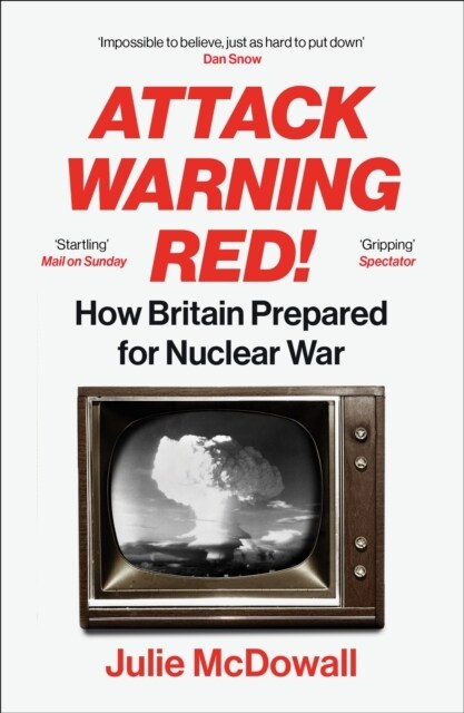 Attack Warning Red! : How Britain Prepared for Nuclear War (Paperback)
