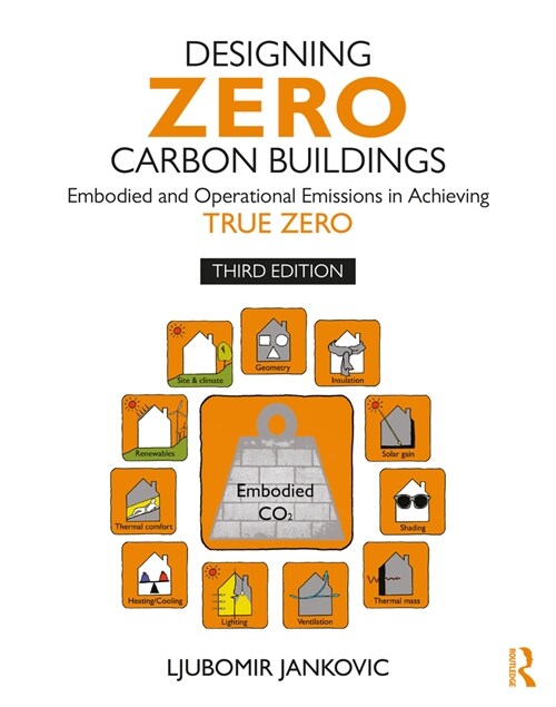 Designing Zero Carbon Buildings : Embodied and Operational Emissions in Achieving True Zero (Paperback, 3 ed)