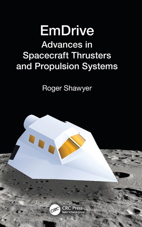 EmDrive : Advances in Spacecraft Thrusters and Propulsion Systems (Hardcover)