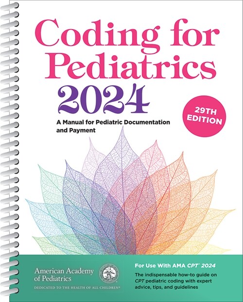 Coding for Pediatrics 2024: A Manual for Pediatric Documentation and Payment (Spiral, 29)