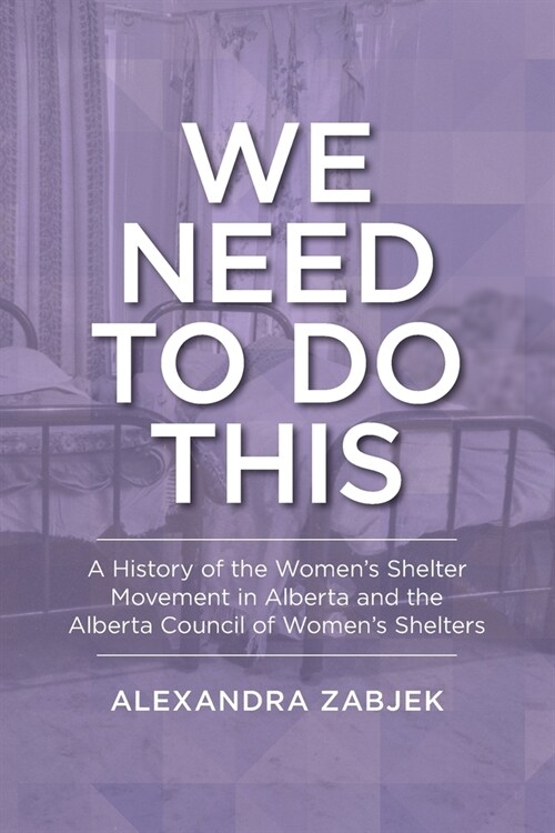 We Need to Do This: A History of the Womens Shelter Movement in Alberta and the Alberta Council of Womens Shelters (Paperback)