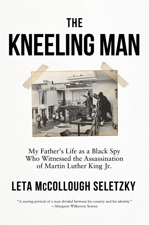 The Kneeling Man: My Fathers Life as a Black Spy Who Witnessed the Assassination of Martin Luther King Jr. (Paperback)