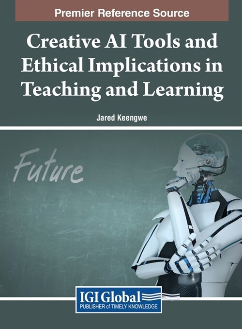 Creative AI Tools and Ethical Implications in Teaching and Learning (Hardcover)
