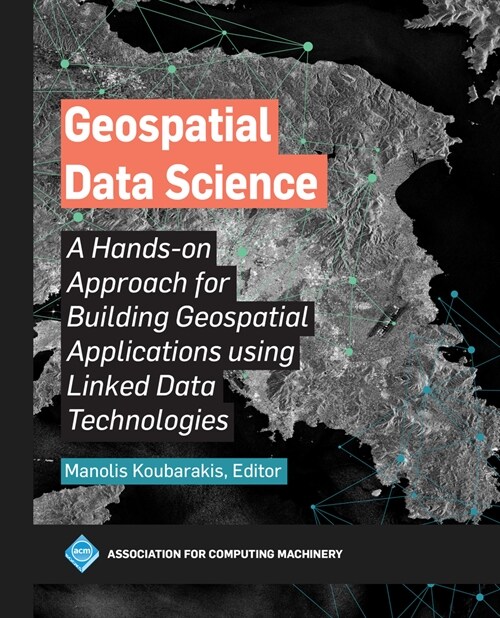 Geospatial Data Science: A Hands-On Approach for Building Geospatial Applications Using Linked Data Technologies (Hardcover)