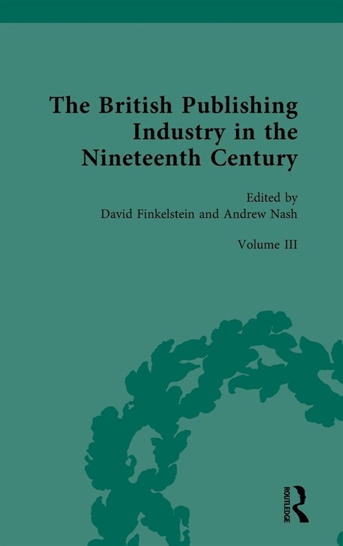 The British Publishing Industry in the Nineteenth Century : Volume III: Authors, Publishers and Copyright Law (Hardcover)