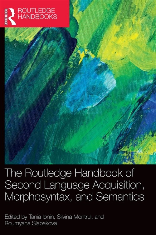 The Routledge Handbook of Second Language Acquisition, Morphosyntax, and Semantics (Hardcover, 1)
