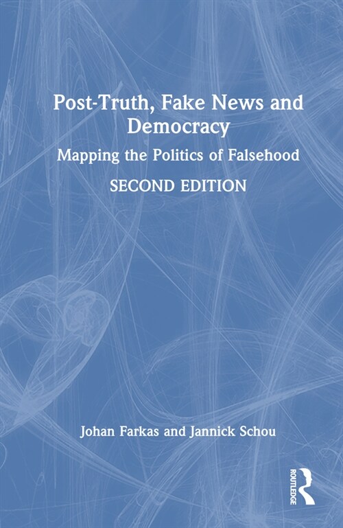 Post-Truth, Fake News and Democracy : Mapping the Politics of Falsehood (Hardcover, 2 ed)