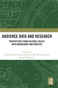 Audience Data and Research : Perspectives from Cultural Policy, Arts Management and Practice (Hardcover)