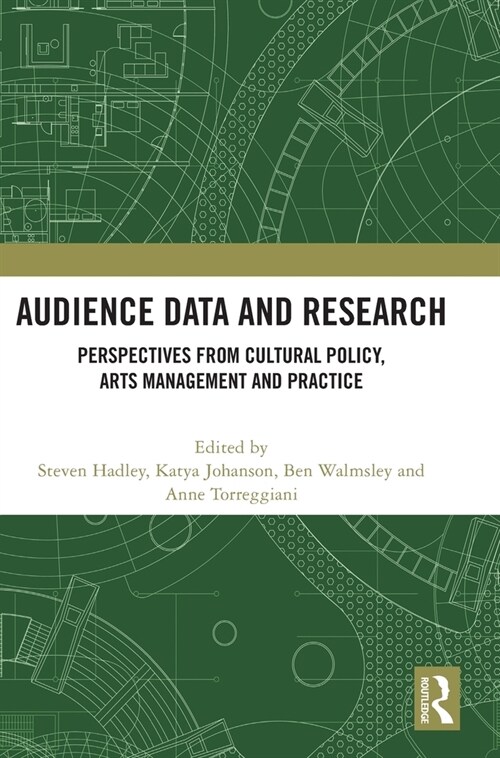 Audience Data and Research : Perspectives from Cultural Policy, Arts Management and Practice (Hardcover)