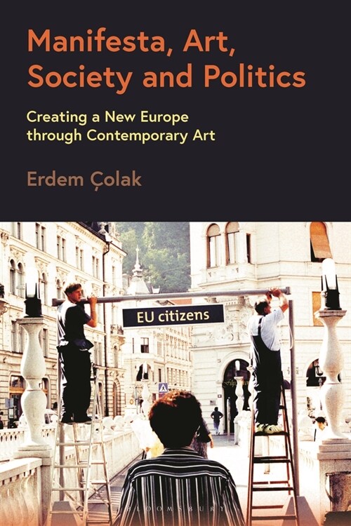 Manifesta, Art, Society and Politics : Creating a New Europe through Contemporary Art (Hardcover)