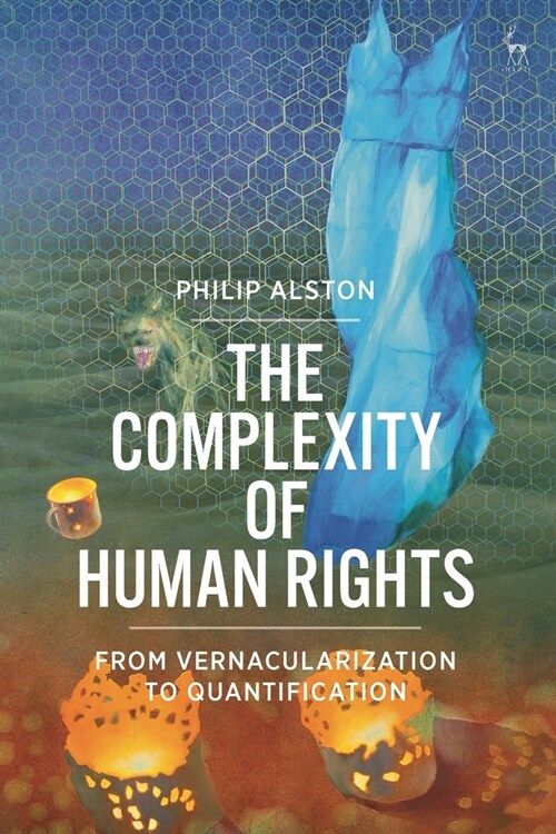 The Complexity of Human Rights : From Vernacularization to Quantification (Paperback)
