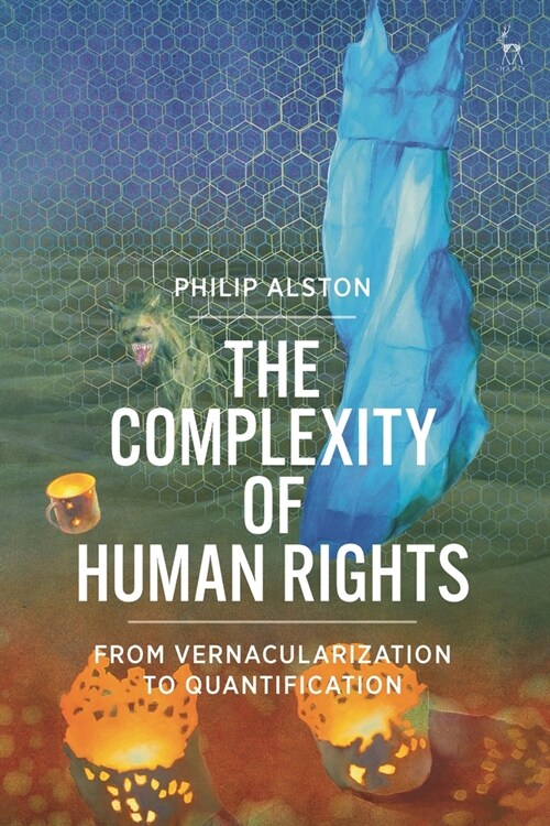 The Complexity of Human Rights : From Vernacularization to Quantification (Hardcover)