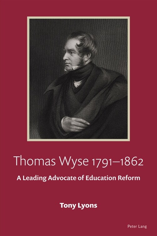 Thomas Wyse 1791-1862 : A Leading Advocate of Education Reform (Paperback)
