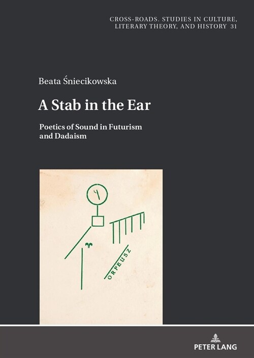 A Stab in the Ear: Poetics of Sound in Futurism and Dadaism (Hardcover)