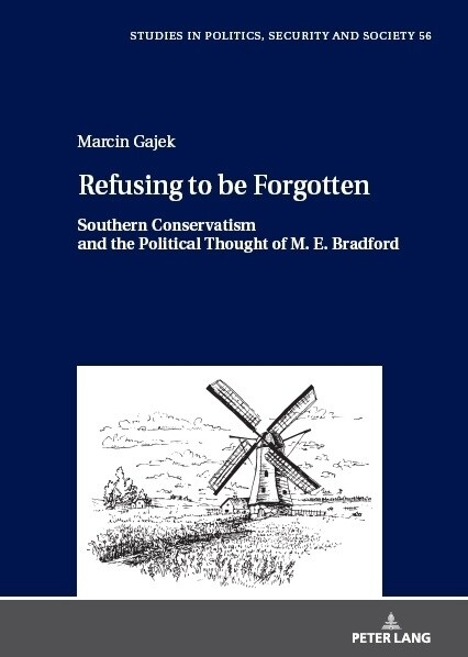 Refusing to Be Forgotten: Southern Conservatism and the Political Thought of M. E. Bradford (Hardcover)