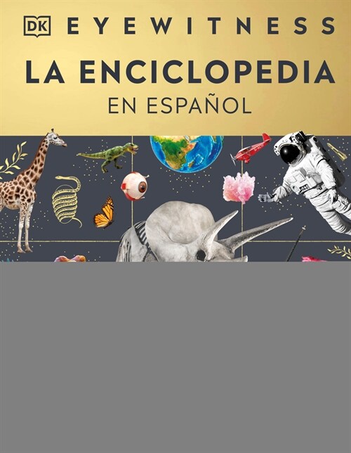 Eyewitness La Enciclopedia (En Espa?l) (Encyclopedia of Everything) (Hardcover)