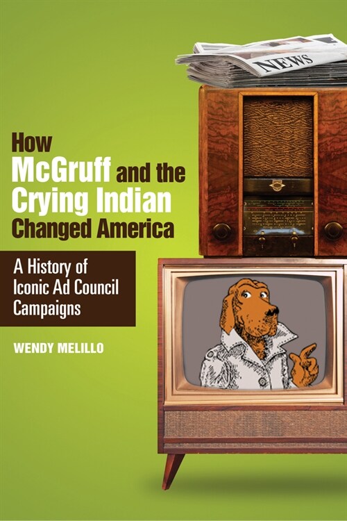 How McGruff and the Crying Indian Changed America: A History of Iconic Ad Council Campaigns (Paperback)
