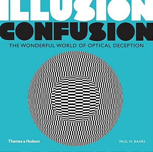 Illusion Confusion : The Wonderful World of Optical Deception (Paperback)