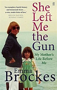 She Left Me the Gun : My Mothers Life Before Me (Paperback)