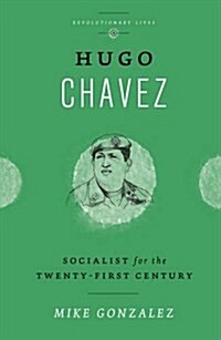 Hugo Chavez : Socialist for the Twenty-first Century (Paperback)