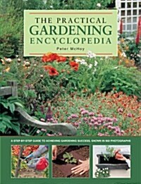The Practical Gardening Encyclopedia : A Step-by-Step Guide to Achieving Gardening Success, Shown in 950 Photographs (Paperback)