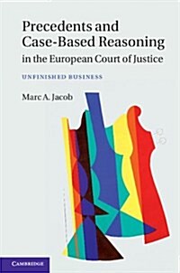 Precedents and Case-based Reasoning in the European Court of Justice : Unfinished Business (Hardcover)