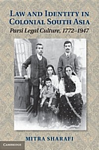 Law and Identity in Colonial South Asia : Parsi Legal Culture, 1772–1947 (Hardcover)