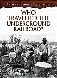 Who Travelled the Underground Railroad? (Hardcover)