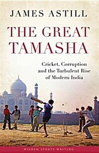 The Great Tamasha : Cricket, Corruption and the Turbulent Rise of Modern India (Paperback)