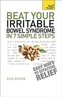 Beat Your Irritable Bowel Syndrome : Seven simple steps to regain your life from IBS (Paperback)