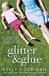 Glitter and Glue : A Compelling Memoir About One Womans Discovery of the True Meaning of Motherhood (Paperback)