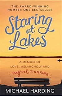 Staring at Lakes: A Memoir of Love, Melancholy and Magical Thinking (Paperback)