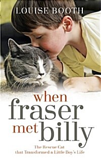 When Fraser Met Billy : How the Love of A Cat Transformed My Little Boys Life (Hardcover)
