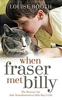 When Fraser Met Billy : How The Love Of A Cat Transformed My Little Boys Life (Paperback)