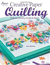 Creative Paper Quilling: Wall Art, Jewelry, Cards & More! (Paperback)