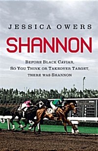 Shannon: Before Black Caviar, So You Think or Takeover Target, There Was Shannon (Paperback)