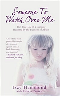 Someone to Watch Over Me : The True Tale of a Survivor Haunted by the Demons of Abuse (Paperback)